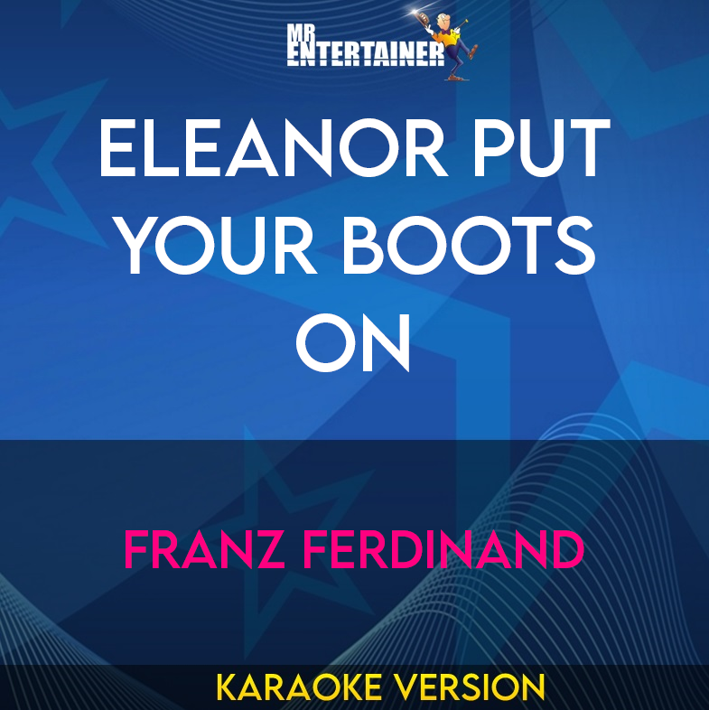 Eleanor Put Your Boots On - Franz Ferdinand (Karaoke Version) from Mr Entertainer Karaoke