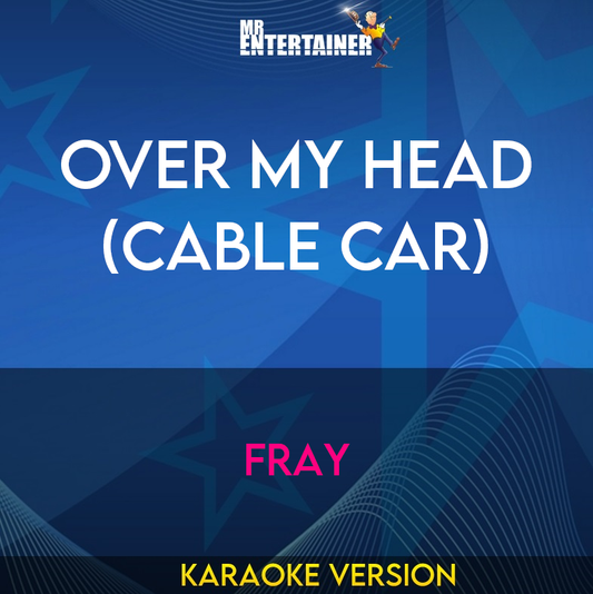 Over My Head (cable Car) - Fray (Karaoke Version) from Mr Entertainer Karaoke