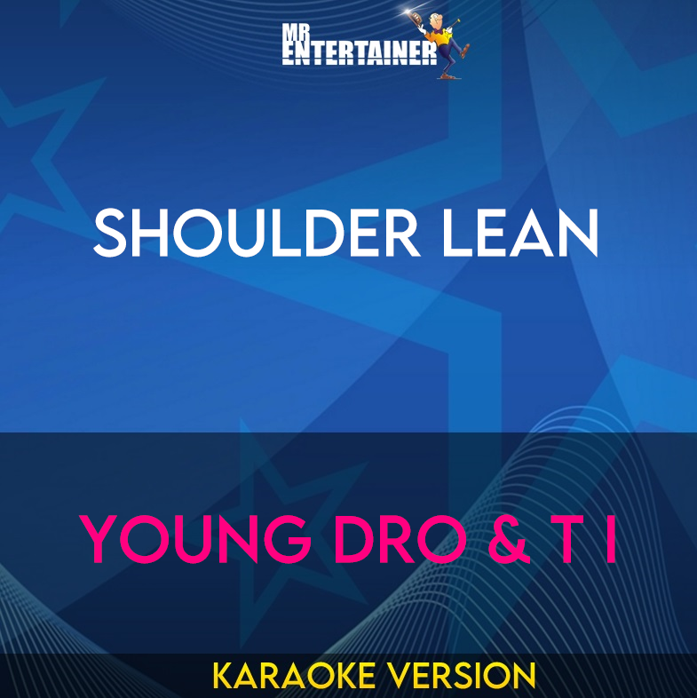 Shoulder Lean - Young Dro & T I (Karaoke Version) from Mr Entertainer Karaoke