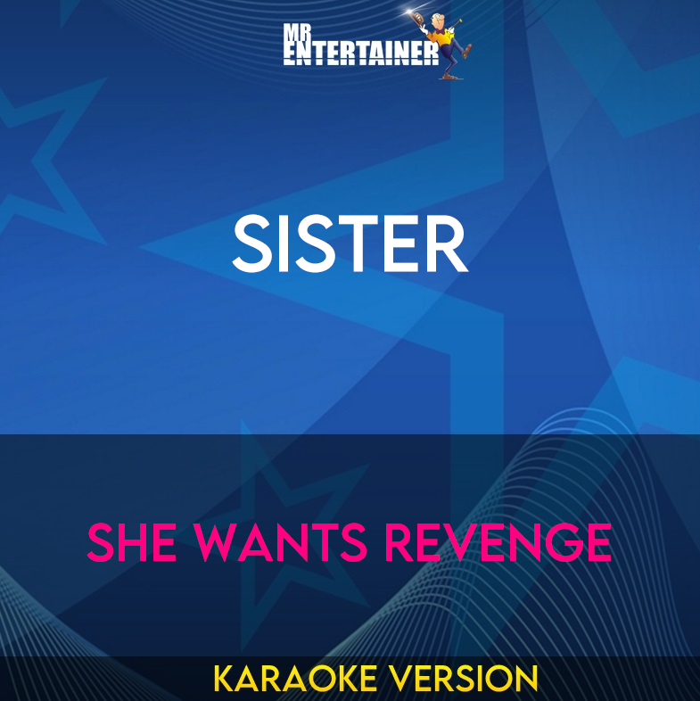 Sister - She Wants Revenge (Karaoke Version) from Mr Entertainer Karaoke
