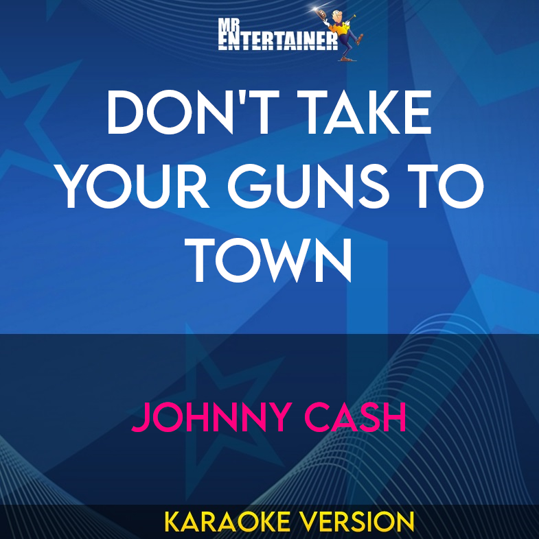 Don't Take Your Guns To Town - Johnny Cash (Karaoke Version) from Mr Entertainer Karaoke