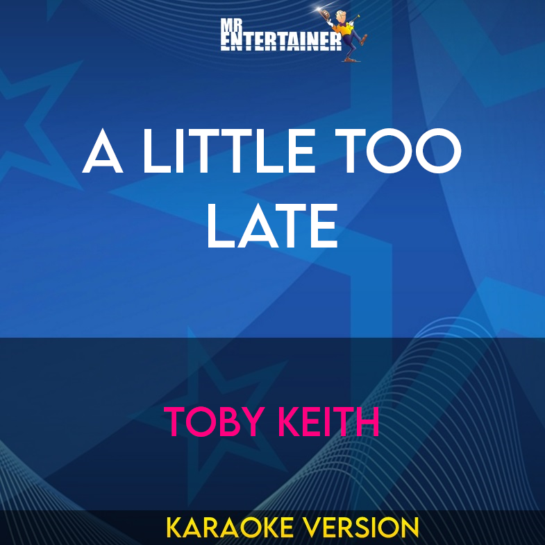 A Little Too Late - Toby Keith (Karaoke Version) from Mr Entertainer Karaoke