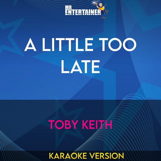 A Little Too Late - Toby Keith (Karaoke Version) from Mr Entertainer Karaoke