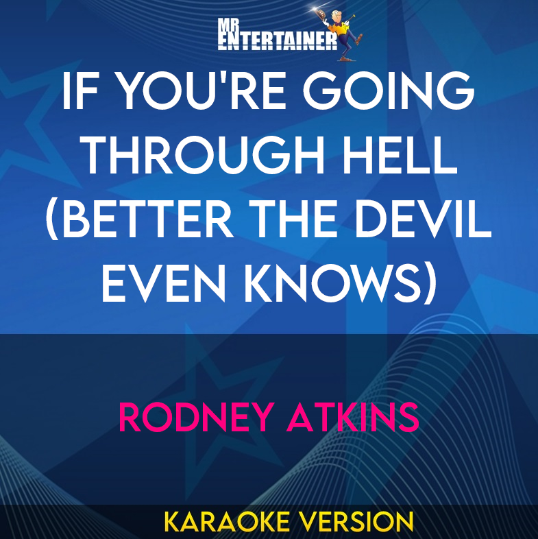 If You're Going Through Hell (Better The Devil Even Knows) - Rodney Atkins (Karaoke Version) from Mr Entertainer Karaoke