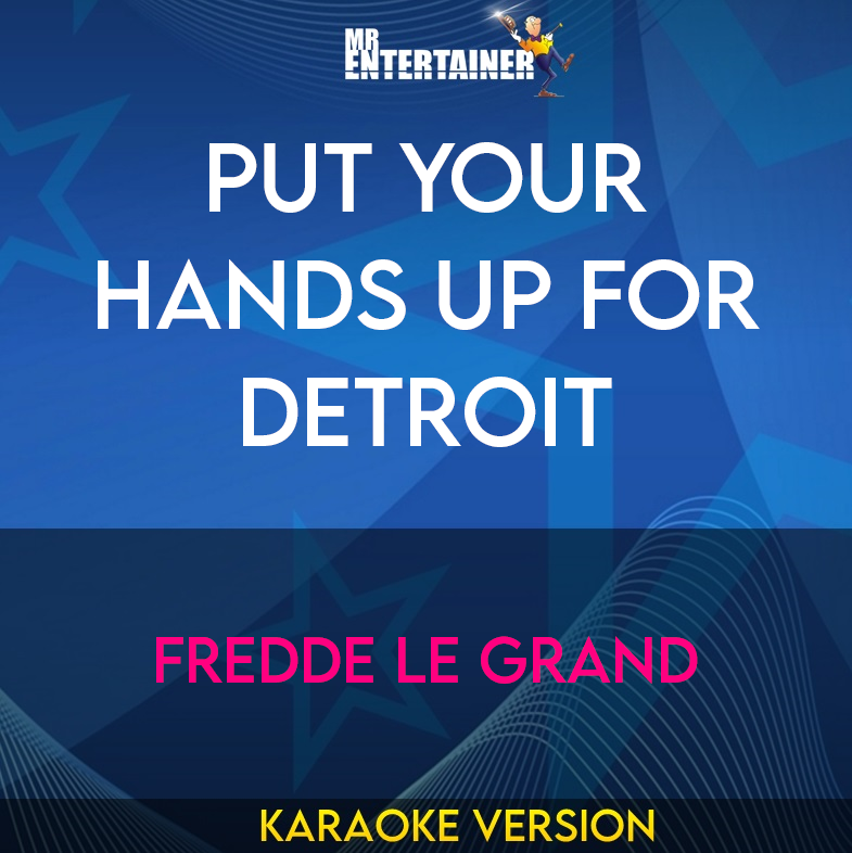 Put Your Hands Up For Detroit - Fredde Le Grand (Karaoke Version) from Mr Entertainer Karaoke