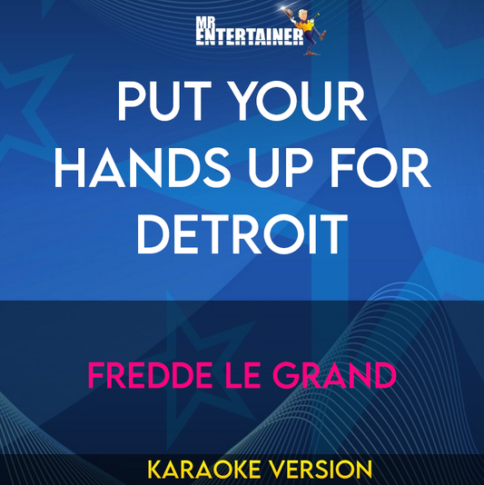 Put Your Hands Up For Detroit - Fredde Le Grand (Karaoke Version) from Mr Entertainer Karaoke