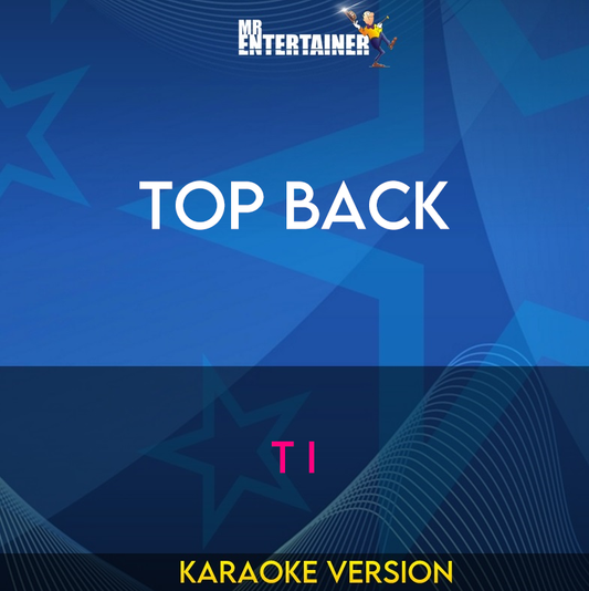 Top Back - T I (Karaoke Version) from Mr Entertainer Karaoke