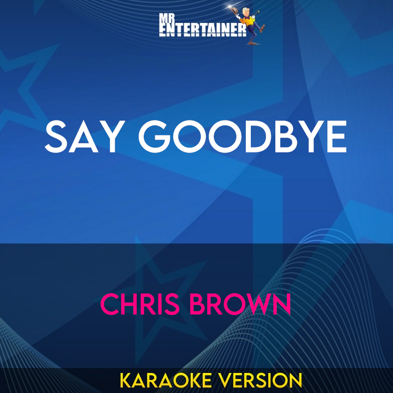 Say Goodbye - Chris Brown (Karaoke Version) from Mr Entertainer Karaoke