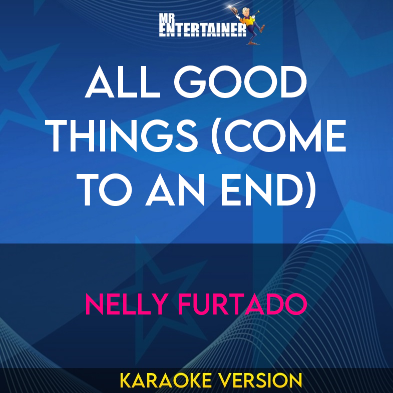 All Good Things (come To An End) - Nelly Furtado (Karaoke Version) from Mr Entertainer Karaoke