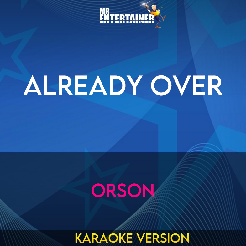 Already Over - Orson (Karaoke Version) from Mr Entertainer Karaoke