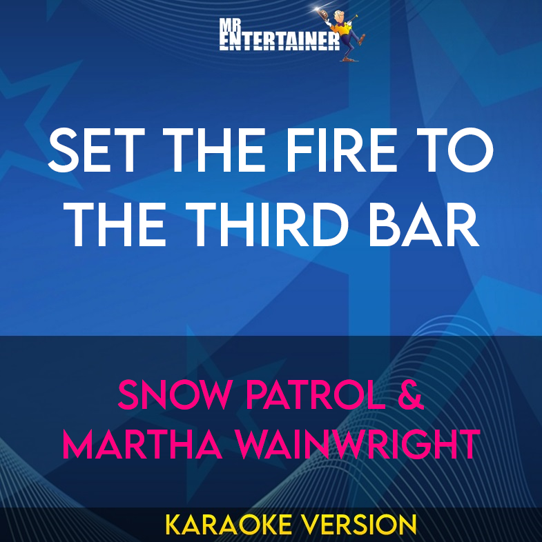 Set The Fire To The Third Bar - Snow Patrol & Martha Wainwright (Karaoke Version) from Mr Entertainer Karaoke