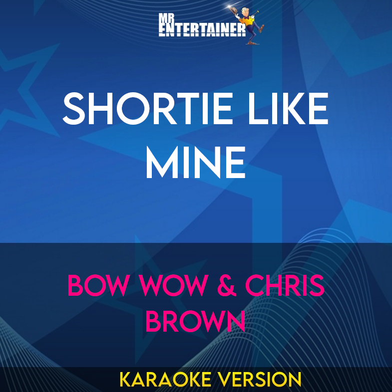 Shortie Like Mine - Bow Wow & Chris Brown (Karaoke Version) from Mr Entertainer Karaoke