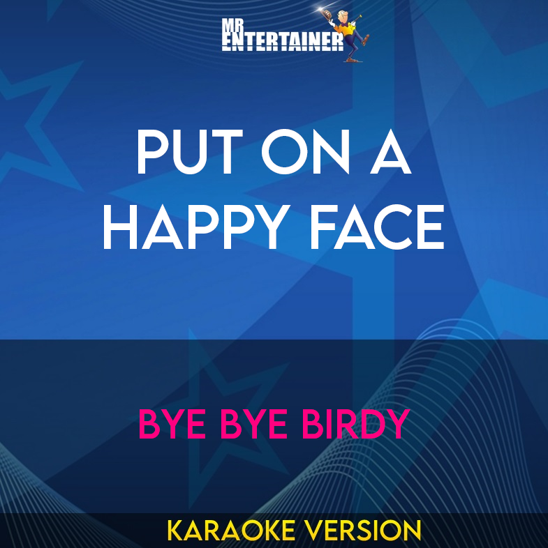 Put On A Happy Face - Bye Bye Birdy (Karaoke Version) from Mr Entertainer Karaoke