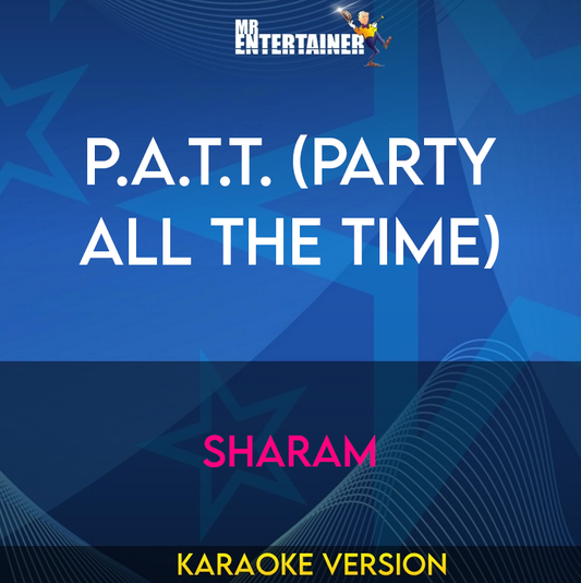 P.a.t.t. (party All The Time) - Sharam (Karaoke Version) from Mr Entertainer Karaoke