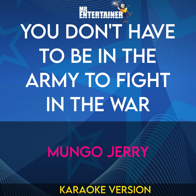 You Don't Have To Be In The Army To Fight In The War - Mungo Jerry (Karaoke Version) from Mr Entertainer Karaoke