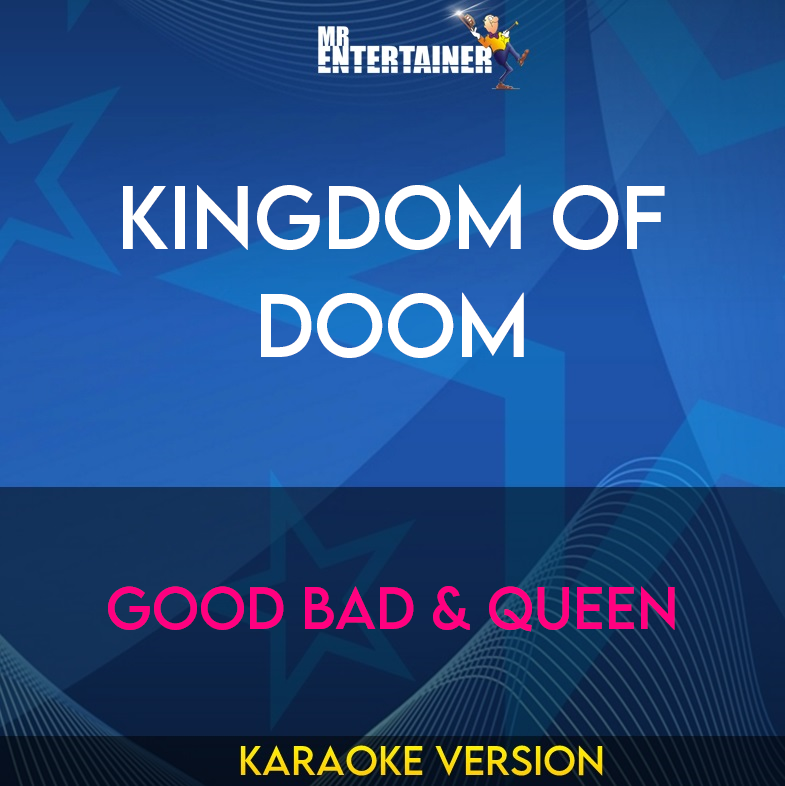 Kingdom Of Doom - Good Bad & Queen (Karaoke Version) from Mr Entertainer Karaoke