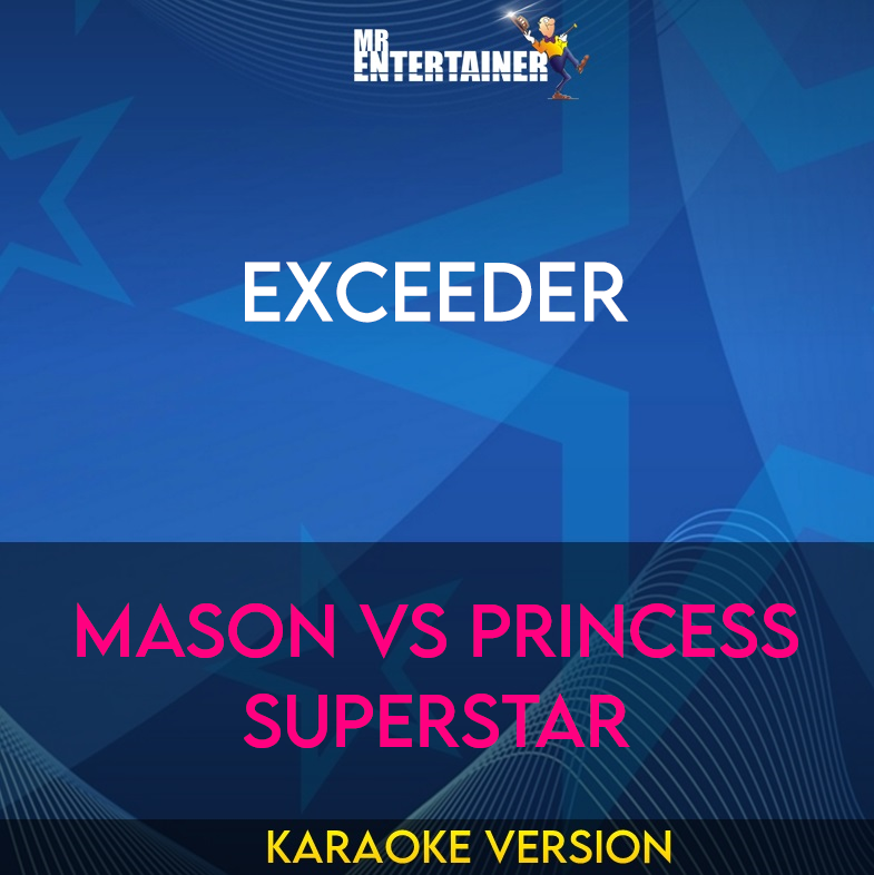 Exceeder - Mason Vs Princess Superstar (Karaoke Version) from Mr Entertainer Karaoke