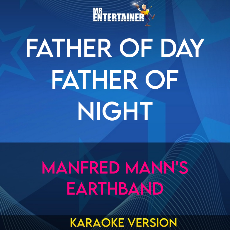 Father Of Day Father Of Night - Manfred Mann's Earthband (Karaoke Version) from Mr Entertainer Karaoke