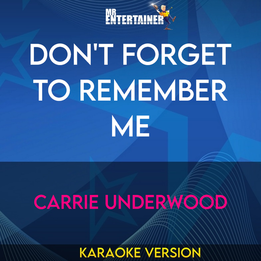 Don't Forget To Remember Me - Carrie Underwood (Karaoke Version) from Mr Entertainer Karaoke