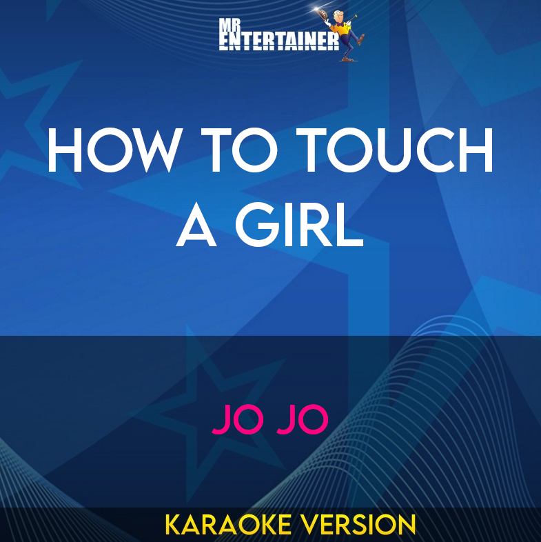How To Touch A Girl - Jo Jo (Karaoke Version) from Mr Entertainer Karaoke