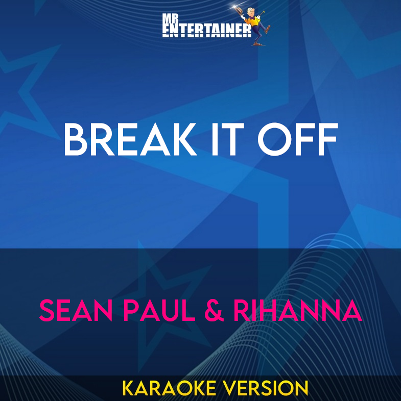 Break It Off - Sean Paul & Rihanna (Karaoke Version) from Mr Entertainer Karaoke