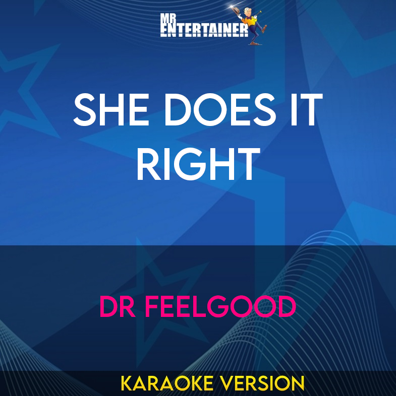 She Does It Right - Dr Feelgood (Karaoke Version) from Mr Entertainer Karaoke
