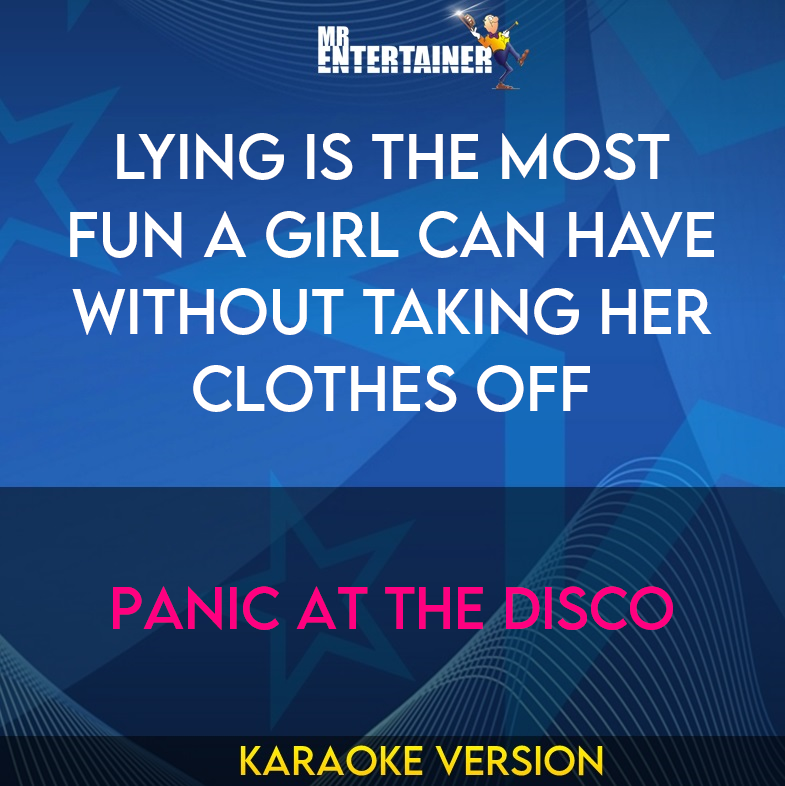 Lying Is The Most Fun A Girl Can Have Without Taking Her Clothes Off - Panic At The Disco (Karaoke Version) from Mr Entertainer Karaoke