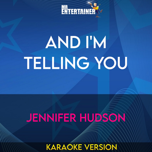And I'm Telling You - Jennifer Hudson (Karaoke Version) from Mr Entertainer Karaoke