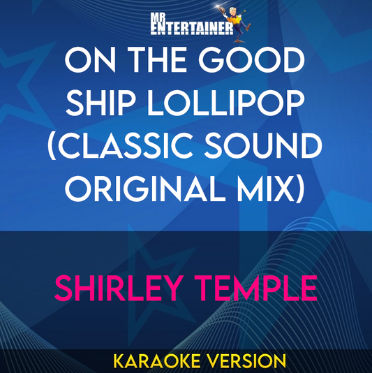 On The Good Ship Lollipop (Classic Sound Original Mix) - Shirley Temple (Karaoke Version) from Mr Entertainer Karaoke