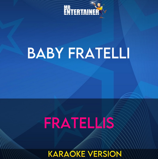 Baby Fratelli - Fratellis (Karaoke Version) from Mr Entertainer Karaoke