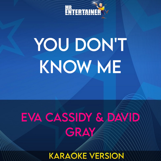 You Don't Know Me - Eva Cassidy & David Gray (Karaoke Version) from Mr Entertainer Karaoke