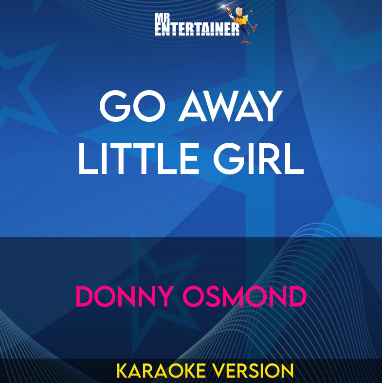 Go Away Little Girl - Donny Osmond (Karaoke Version) from Mr Entertainer Karaoke