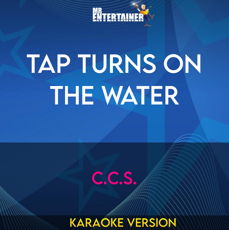 Tap Turns On The Water - C.C.S. (Karaoke Version) from Mr Entertainer Karaoke