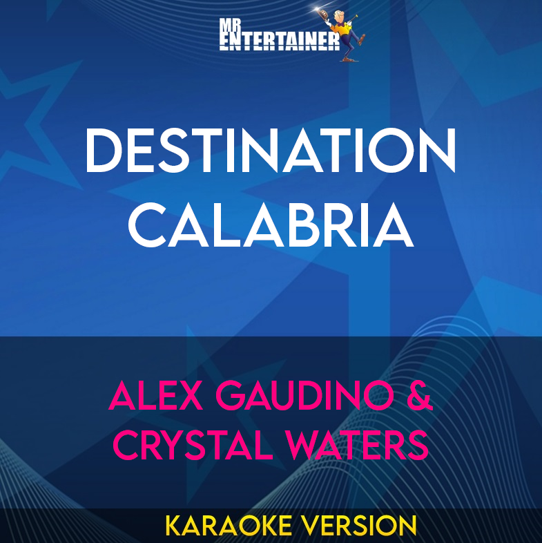 Destination Calabria - Alex Gaudino & Crystal Waters (Karaoke Version) from Mr Entertainer Karaoke