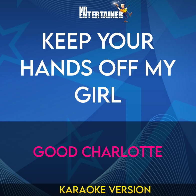 Keep Your Hands Off My Girl - Good Charlotte (Karaoke Version) from Mr Entertainer Karaoke