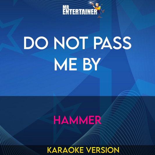 Do Not Pass Me By - Hammer (Karaoke Version) from Mr Entertainer Karaoke