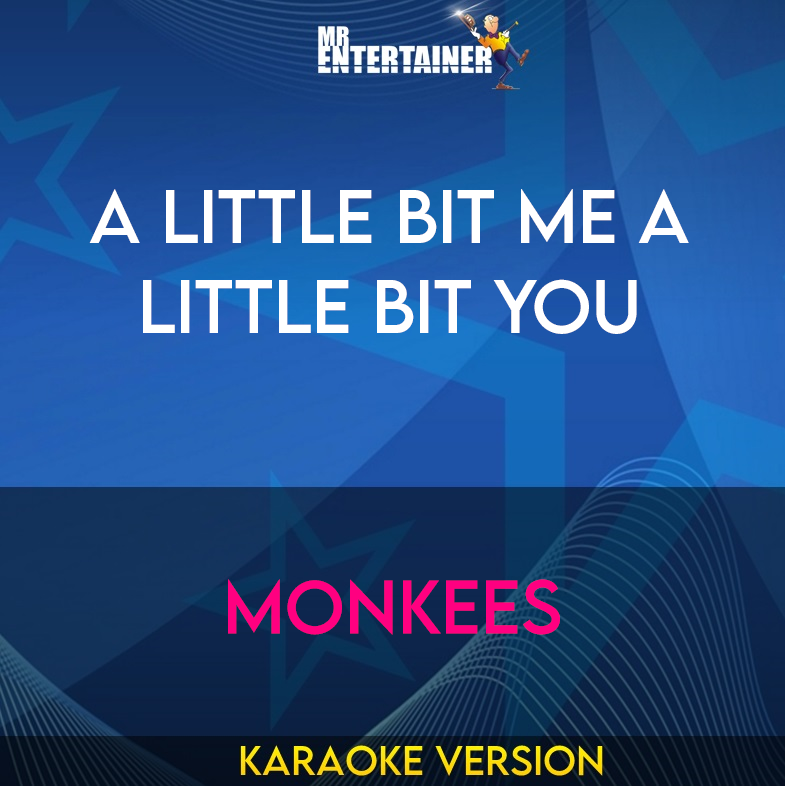 A Little Bit Me A Little Bit You - Monkees (Karaoke Version) from Mr Entertainer Karaoke