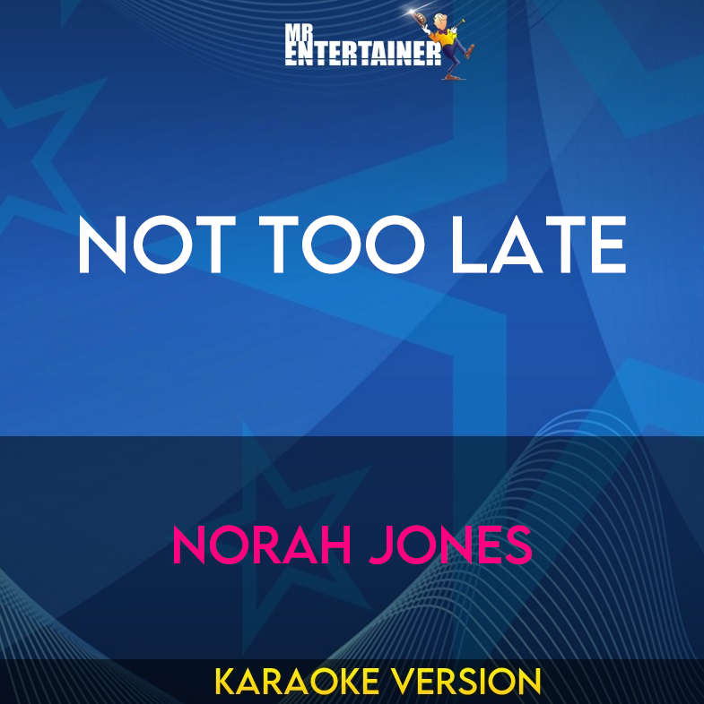 Not Too Late - Norah Jones (Karaoke Version) from Mr Entertainer Karaoke