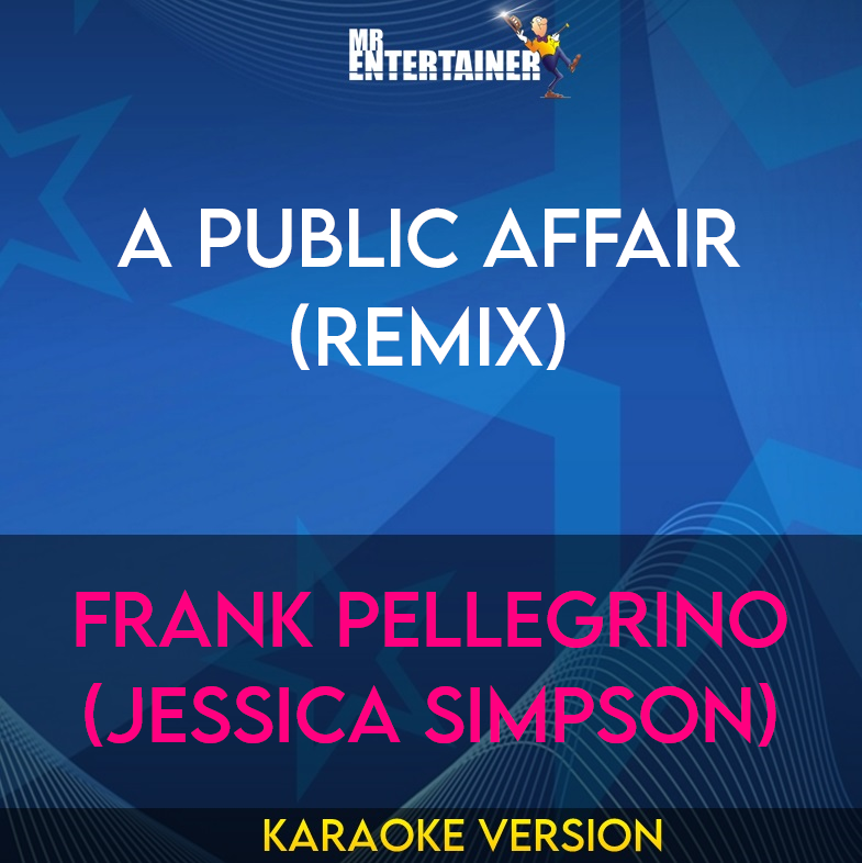 A Public Affair (remix) - Frank Pellegrino (jessica Simpson) (Karaoke Version) from Mr Entertainer Karaoke