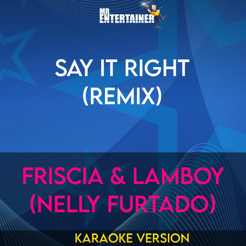 Say It Right (remix) - Friscia & Lamboy (nelly Furtado) (Karaoke Version) from Mr Entertainer Karaoke