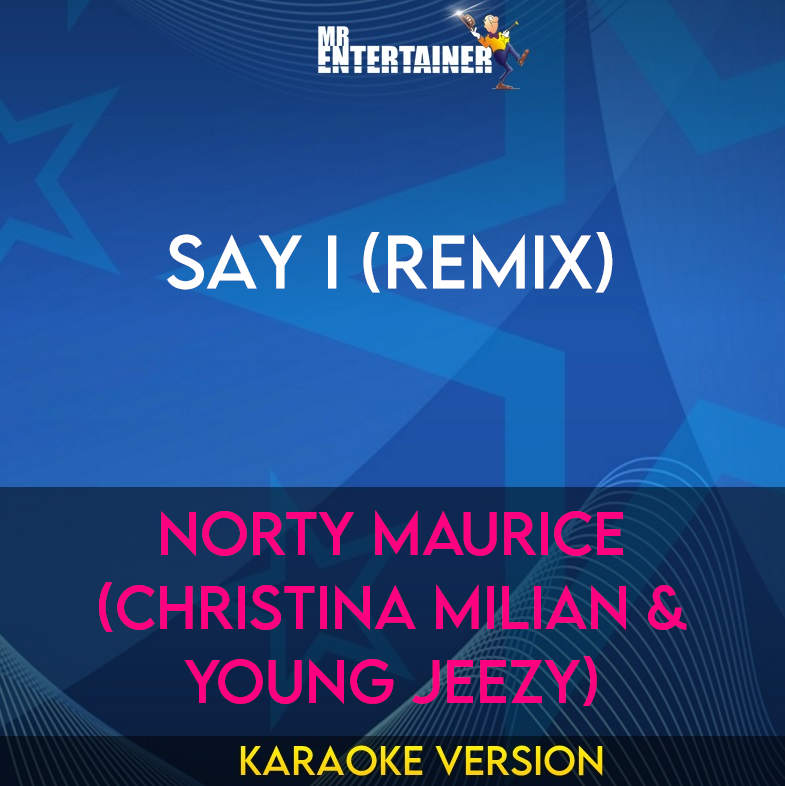 Say I (remix) - Norty Maurice (christina Milian & Young Jeezy) (Karaoke Version) from Mr Entertainer Karaoke