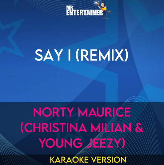 Say I (remix) - Norty Maurice (christina Milian & Young Jeezy) (Karaoke Version) from Mr Entertainer Karaoke