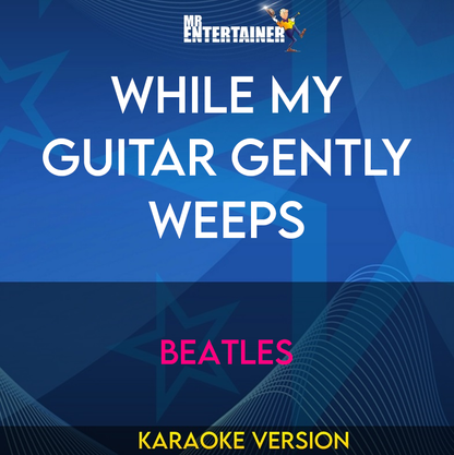 While My Guitar Gently Weeps - Beatles (Karaoke Version) from Mr Entertainer Karaoke