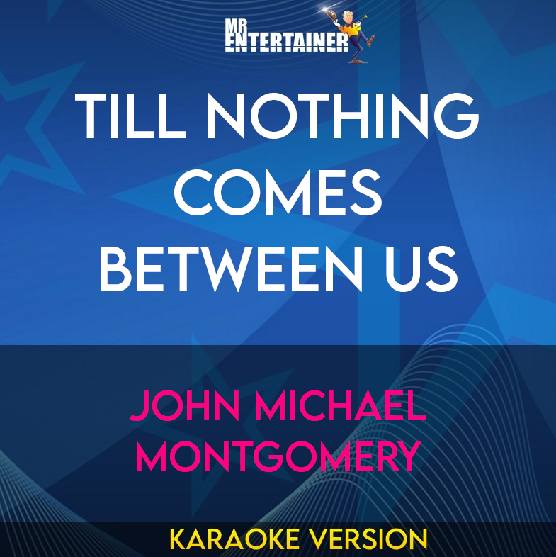 Till Nothing Comes Between Us - John Michael Montgomery (Karaoke Version) from Mr Entertainer Karaoke