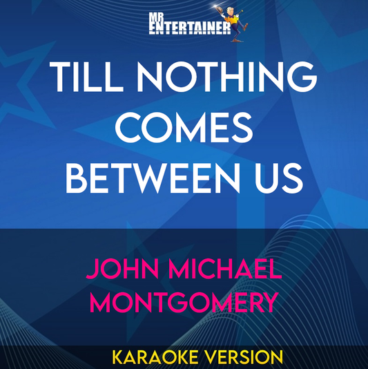 Till Nothing Comes Between Us - John Michael Montgomery (Karaoke Version) from Mr Entertainer Karaoke