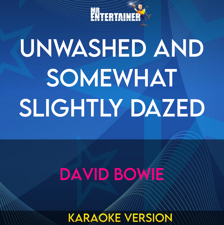 Unwashed and Somewhat Slightly Dazed - David Bowie (Karaoke Version) from Mr Entertainer Karaoke