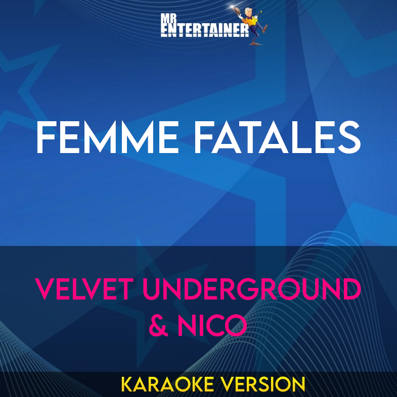 Femme Fatales - Velvet Underground & Nico (Karaoke Version) from Mr Entertainer Karaoke