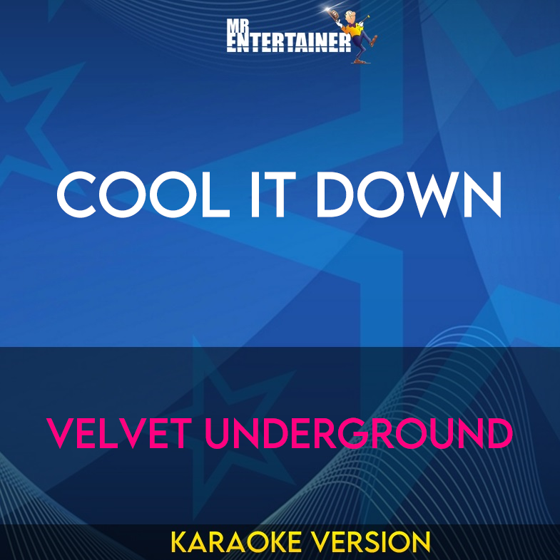 Cool It Down - Velvet Underground (Karaoke Version) from Mr Entertainer Karaoke