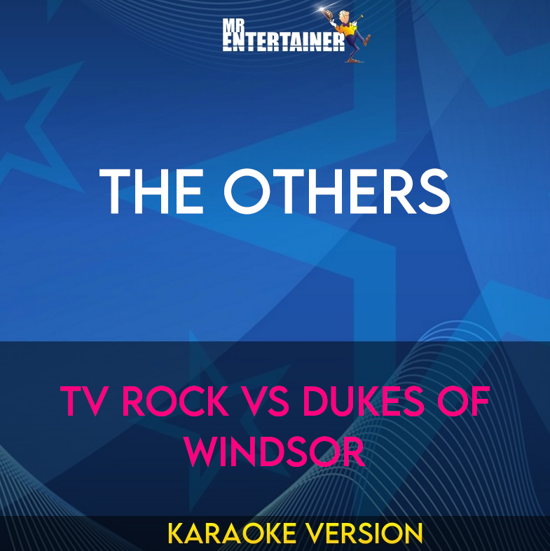 The Others - Tv Rock Vs Dukes Of Windsor (Karaoke Version) from Mr Entertainer Karaoke