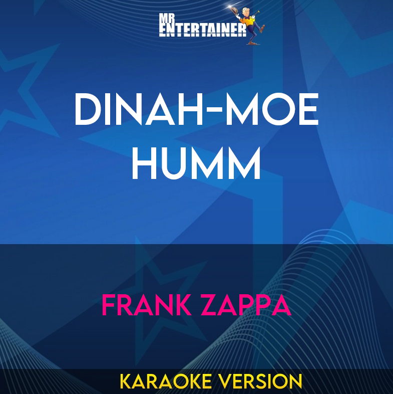 Dinah-Moe Humm - Frank Zappa (Karaoke Version) from Mr Entertainer Karaoke